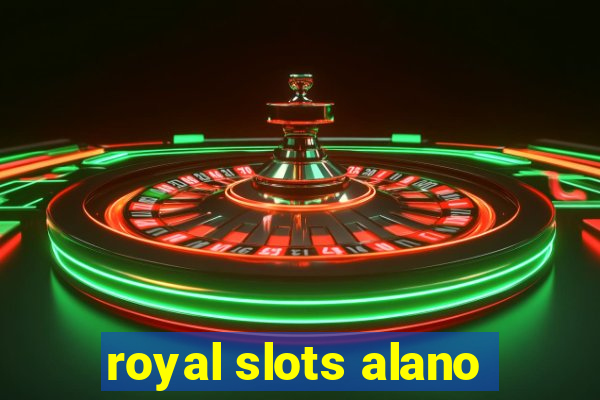 royal slots alano